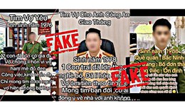 Cẩn thận trước những video 'công an tìm vợ' hút hàng trăm nghìn lượt xem