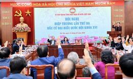 Hiệp thương lần 3: Thống nhất 217 người ứng cử ĐBQH khóa XVI