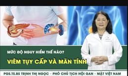 [LIVE] Viêm tụy cấp và mạn tính: Mức độ nguy hiểm thế nào?