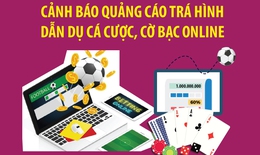 Cảnh báo quảng cáo trá hình dẫn dụ cá cược, cờ bạc online