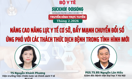 Truyền hình trực tuyến: Nâng cao năng lực y tế cơ sở, đẩy mạnh chuyển đổi số ứng phó với các thách thức dịch bệnh trong tình hình mới
