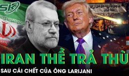 Hệ quả nặng nề sau cái chết của ông Ali Larijani, Iran thề trả thù bằng cuộc tấn công ‘dữ dội’