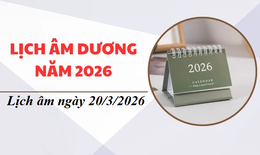 Âm lịch 20/3 - Lịch âm hôm nay 20/3 - Lịch vạn niên ngày 20/3/2026