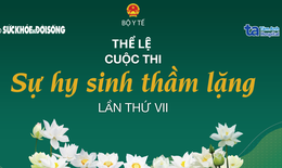 Thể lệ Cuộc thi 'Sự hy sinh thầm lặng' lần thứ VII