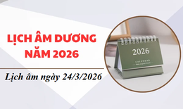 Lịch âm hôm nay 24/3 - Âm lịch 24/3 - Lịch vạn niên ngày 24/3/2026