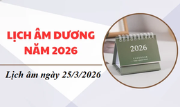 Lịch âm hôm nay 25/3 - Âm lịch 25/3 - Lịch vạn niên ngày 25/3/2026