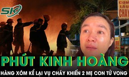 Hàng xóm bàng hoàng kể lại thời điểm lửa bùng lên quán ăn khiến 2 mẹ con tử vong thương tâm