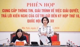 Giải quyết 96,3% kiến nghị cử tri gửi Kỳ họp thứ 10 Quốc hội khóa XV