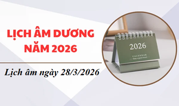 Lịch âm hôm nay 28/3 - Âm lịch 28/3 - Lịch vạn niên ngày 28/3/2026