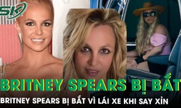‘Công chúa nhạc pop’ Britney Spears bị bắt vì lái xe trong tình trạng say xỉn