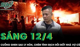 Cuồng ghen sau ly hôn, gã đàn ông vác dao chém gục tình địch rồi phóng hỏa đốt nhà vợ cũ