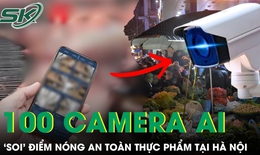 Dự kiến lắp 100 camera AI ‘soi’ các điểm nóng an toàn thực phẩm tại Hà Nội
