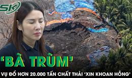 ‘Bà trùm’ vụ đổ hơn 20.000 tấn chất thải trái phép xin lỗi, mong được khoan hồng