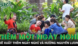 Đề xuất trình Quốc hội thêm một ngày nghỉ, người lao động hưởng nguyên lương