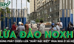 Bùng phát chiêu lừa 'suất đặc biệt' nhà ở xã hội