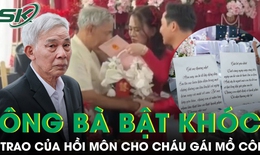 Ông bà bật khóc trong ngày cưới cháu gái mồ côi, trao vàng và sổ đỏ trước giờ về nhà chồng
