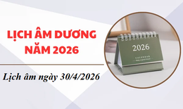 Âm lịch hôm nay 30/4 - Lịch âm 30/4 - Lịch vạn niên ngày 30/4/2026