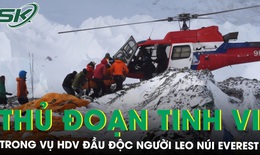 Hướng dẫn viên đầu độc người leo núi Everest để dàn dựng cứu hộ giả, chiếm đoạt hàng triệu đô
