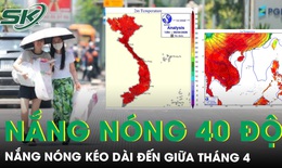 Nắng nóng gay gắt kéo dài đến giữa tháng 4, nhiều nơi vượt 40 độ C