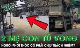 Xe tải đâm 2 mẹ con tử vong tại Hà Tĩnh: Người phơi thóc có phải chịu trách nhiệm?