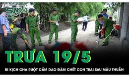 Trưa 19/5: Bi kịch đau lòng cha ruột cầm dao đâm chết con trai sau mâu thuẫn gia đình ở Điện Biên