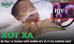 Xót xa bé trai 16 tháng tuổi nhiễm HIV vì nguyên nhân không ngờ tới