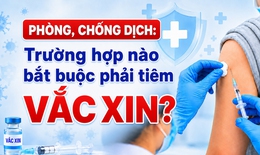 Quy định mới về tiêm chủng chống dịch có hiệu lực từ 1/7/2026