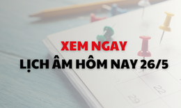 Âm lịch hôm nay 26/5 - Lịch âm 26/5 - Lịch vạn niên ngày 26/5/2026