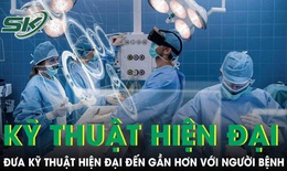 Đưa kỹ thuật hiện đại đến gần hơn với người bệnh