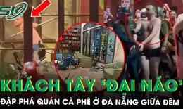 Khách Tây 'đại náo' đập phá quán cà phê ở Đà Nẵng, hiện trường tan hoang, khách chạy tán loạn