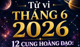 Tử vi tháng 6/2026: Thiên Bình thoải mái, Bọ Cạp biến động mạnh