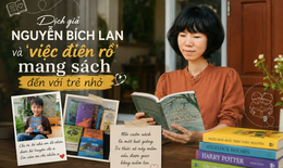 Dịch giả Nguyễn Bích Lan và 'việc điên rồ' mang sách đến với trẻ nhỏ