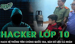 Học sinh lớp 10 hack hệ thống tiêm chủng quốc gia, bán 20 triệu dữ liệu cá nhân giá 100 triệu