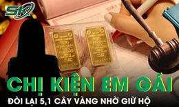 Tòa ra phán quyết vụ chị kiện em gái đòi lại 5,1 cây vàng nhờ giữ hộ