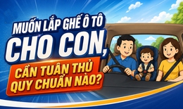 Lắp ghế ô tô cho con, cần tuân thủ quy chuẩn nào?