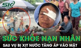 Diễn biến sức khỏe người bán rau bị xịt nước tăng áp vào mặt
