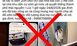 Sự thật câu chuyện 2 mẹ con bị bắt cóc tại Thái Nguyên