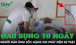 Đau bụng suốt 10 ngày, người đàn ông sốc nặng khi phát hiện sự thật phía sau