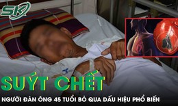 Người đàn ông 45 tuổi suýt chết vì bỏ qua dấu hiệu phổ biến nhiều người mắc
