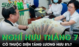 Người nghỉ hưu từ tháng 7 có thuộc diện tăng lương hưu 8%?