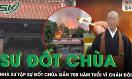 Nhà sư tập sự đốt chùa gần 700 năm tuổi vì ‘chán ghét cuộc đời’, làm hư hại hơn 1.000m2 công trình