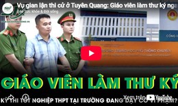Vụ gian lận thi cử ở Tuyên Quang: Giáo viên làm thư ký ngay tại trường đang dạy có đúng quy chế?