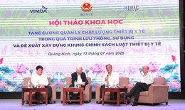 Xây dựng Luật Thiết bị y tế: Chính sách phải bắt nguồn từ thực tiễn, lấy người bệnh làm trung tâm