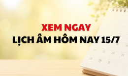 Âm lịch hôm nay 15/7 - Lịch âm 15/7 - Lịch vạn niên ngày 15/7/2026