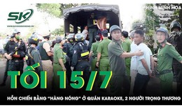 Tối 15/7: Hỗn chiến kinh hoàng ở quán karaoke, 2 người gục tại chỗ sau nhát dao chí mạng của đối thủ