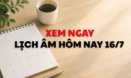 Âm lịch hôm nay 16/7 - Lịch âm 16/7 - Lịch vạn niên ngày 16/7/2026