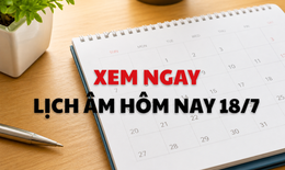 Âm lịch hôm nay 18/7 - Lịch âm 18/7 - Lịch vạn niên ngày 18/7/2026