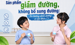 Sản phẩm giảm đường, không bổ sung đường: Xu hướng dinh dưỡng vì sức khỏe