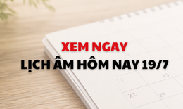 Âm lịch hôm nay 19/7 - Lịch âm 19/7 - Lịch vạn niên ngày 19/7/2026