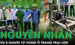 Điều tra toàn diện vụ 5 người tử vong ở trang trại lợn tại Thanh Hóa